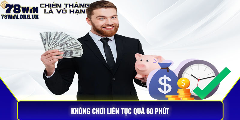 Không chơi liên tục quá 60 phút