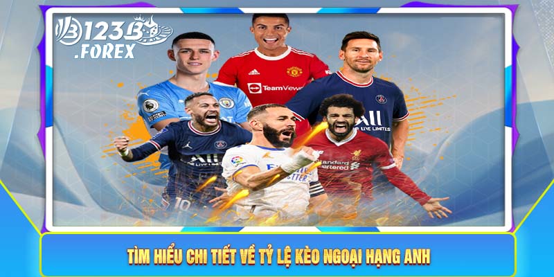 Tìm hiểu chi tiết về tỷ lệ kèo Ngoại Hạng Anh