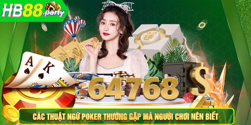 Các thuật ngữ poker thường gặp mà người chơi nên biết