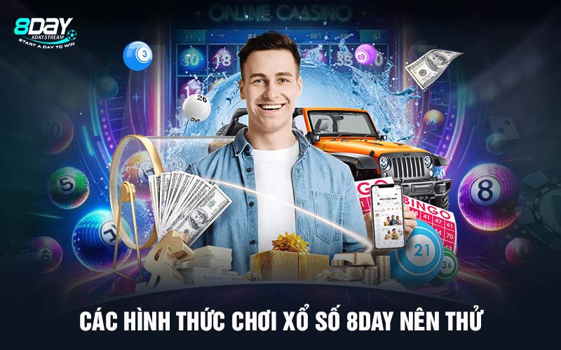 Các hình thức chơi xổ số 8DAY nên thử