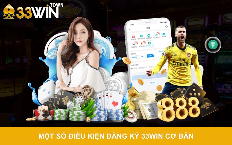 Một số điều kiện đăng ký 33WIN cơ bản