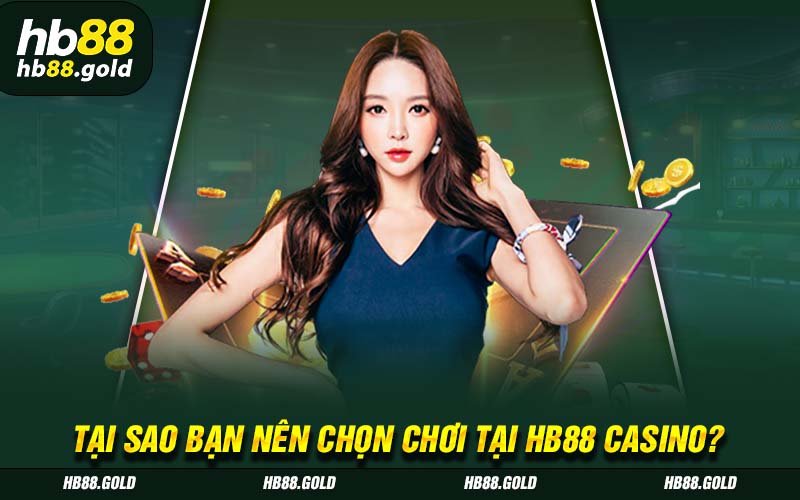 Tại sao bạn nên chọn chơi tại HB88 Casino?