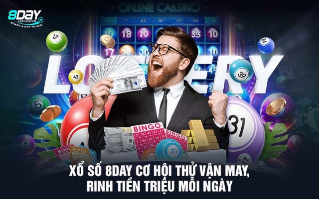 Xổ số 8DAY Cơ Hội Thử Vận May, Rinh Tiền Triệu Mỗi Ngày